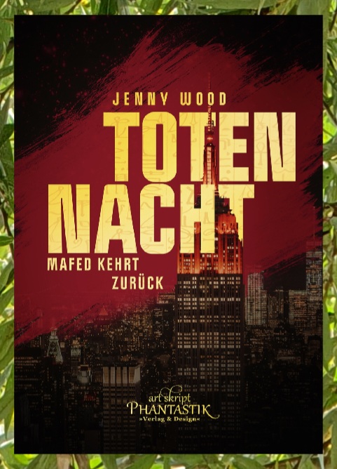 Buchdeckel von Totennacht - Mafed kehrt zurück, von Jenny Wood, bei Art Script Phantastik Verlag & Design. Der Titel in gelben zart mit Hieroglyphen versehenen Buchstaben, im Hintergrund rot angeleuchtet Sky-Scraper einer Großstadt.